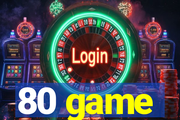 80 game